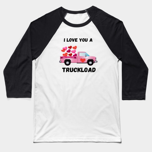 I LOVE YOU  A TRUCKLOAD VALENTINES DAY GIFT IDEA Baseball T-Shirt by flooky